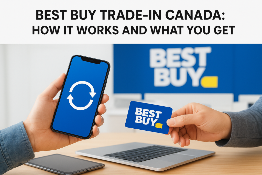Best Buy Trade-In Canada: How It Works And What You Get